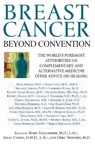 Cover image for Breast Cancer: Beyond Convention: The World's Foremost Authorities on Complementary and Alternative Medicine Offer Advice on Healing