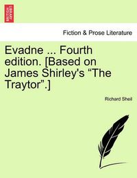 Cover image for Evadne ... Fourth Edition. [Based on James Shirley's  The Traytor. ]