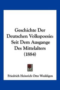 Cover image for Geschichte Der Deutschen Volkspoesie: Seit Dem Ausgange Des Mittelalters (1884)