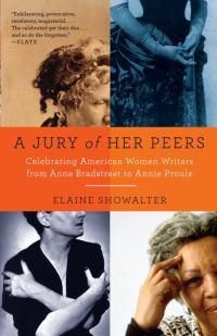 Cover image for A Jury of Her Peers: Celebrating American Women Writers from Anne Bradstreet to Annie Proulx