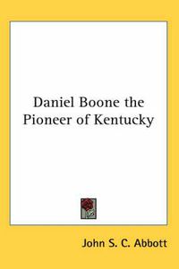 Cover image for Daniel Boone the Pioneer of Kentucky