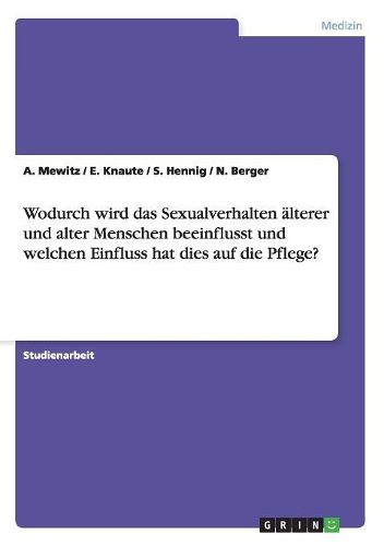 Cover image for Wodurch Wird Das Sexualverhalten  lterer Und Alter Menschen Beeinflusst Und Welchen Einfluss Hat Dies Auf Die Pflege?