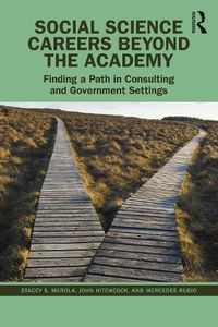 Cover image for Outside the Academy: Discover Social Science Careers in Consulting and Government Settings: Your Guide to Choosing The Career Path That Will Make The Best Use of Your Skills