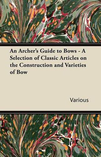 Cover image for An Archer's Guide to Bows - A Selection of Classic Articles on the Construction and Varieties of Bow