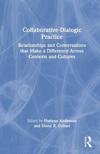 Cover image for Collaborative-Dialogic Practice: Relationships and Conversations that Make a Difference Across Contexts and Cultures