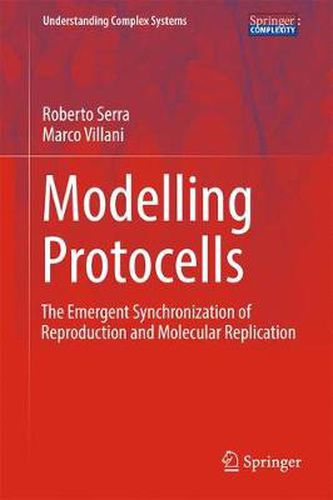 Cover image for Modelling Protocells: The Emergent Synchronization of Reproduction and Molecular Replication