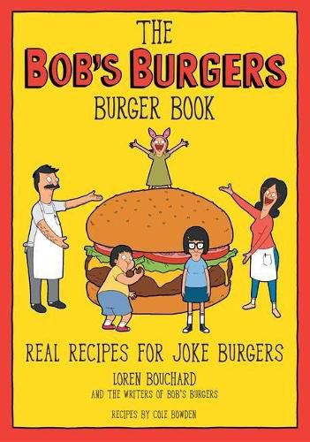 Cover image for The Bob's Burgers Burger Book: Real Recipes for Joke Burgers