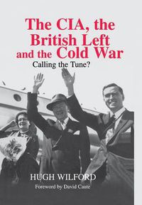 Cover image for The CIA, the British Left and the Cold War: Calling the Tune?