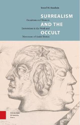 Surrealism and the Occult: Occultism and Western Esotericism in the Work and Movement of Andre Breton