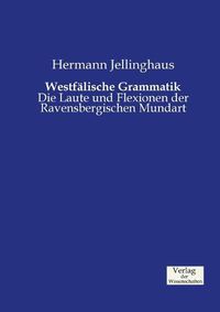 Cover image for Westfalische Grammatik: Die Laute und Flexionen der Ravensbergischen Mundart