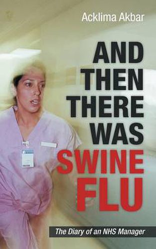 Cover image for And Then There Was Swine Flu: The Diary of an Nhs Manager