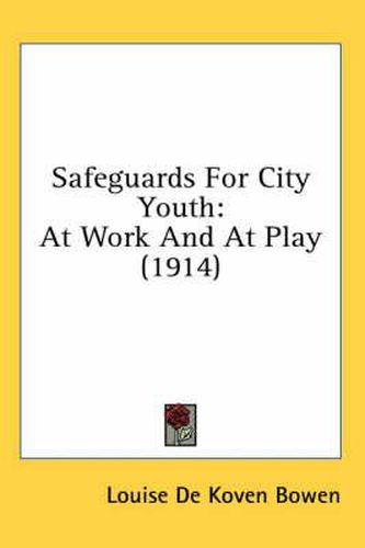 Safeguards for City Youth: At Work and at Play (1914)