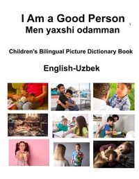 Cover image for English-Uzbek I Am a Good Person / Men yaxshi odamman Children's Bilingual Picture Dictionary Book