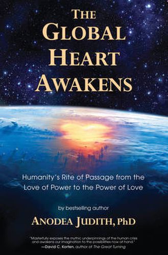 Cover image for The Global Heart Awakens: Humanity'S Rite of Passage from the Love of Power to the Power of Love