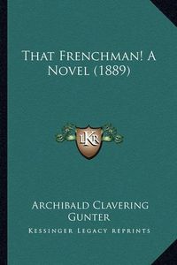 Cover image for That Frenchman! a Novel (1889) That Frenchman! a Novel (1889)