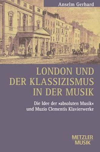 London und der Klassizismus in der Musik: Die Idee der 'absoluten Musik' und Muzio Clementis Klavierwerke