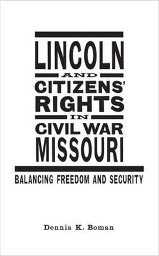 Cover image for Lincoln and Citizens' Rights in Civil War Missouri: Balancing Freedom and Security