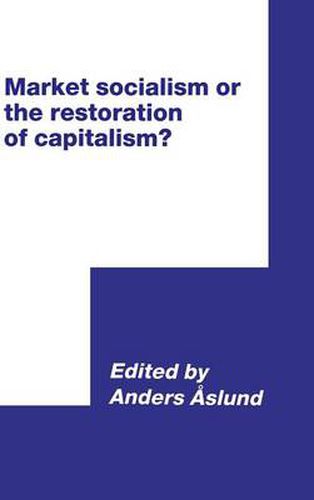 Cover image for Market Socialism or the Restoration of Capitalism?