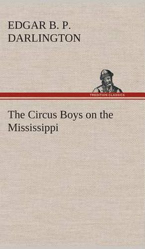 Cover image for The Circus Boys on the Mississippi: or, Afloat with the Big Show on the Big River