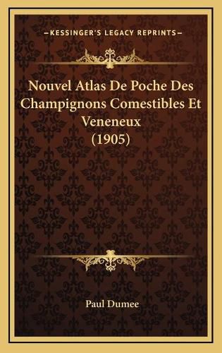 Nouvel Atlas de Poche Des Champignons Comestibles Et Veneneux (1905)