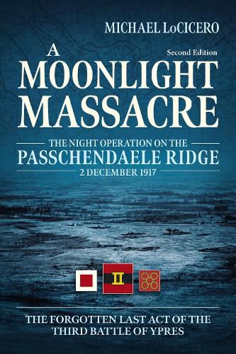 Cover image for A Moonlight Massacre: The Night Operation on the Passchendaele Ridge, 2 December 1917. the Forgotten Last Act of the Third Battle of Ypres