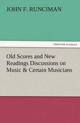 Cover image for Old Scores and New Readings Discussions on Music & Certain Musicians