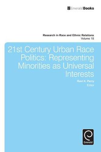 Cover image for 21st Century Urban Race Politics: Representing Minorities as Universal Interests