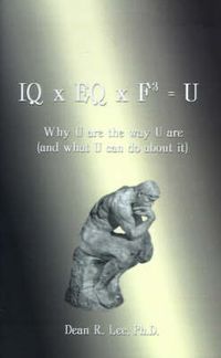 Cover image for IQ X EQ X F3 = U: Why U are the Way U are (and What U Can Do About It)