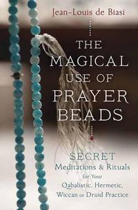 Cover image for Magical Use of Prayer Beads: Secret Meditations and Rituals for Your Qabalistic, Hermetic, Wiccan or Druid Practice