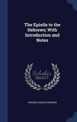 Cover image for The Epistle to the Hebrews; With Introduction and Notes