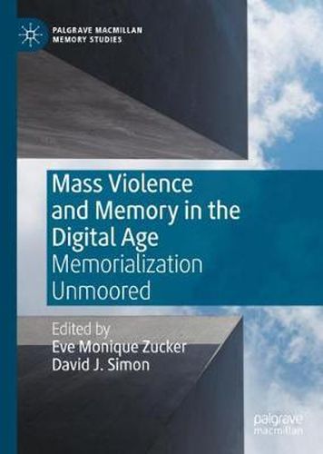 Cover image for Mass Violence and Memory in the Digital Age: Memorialization Unmoored