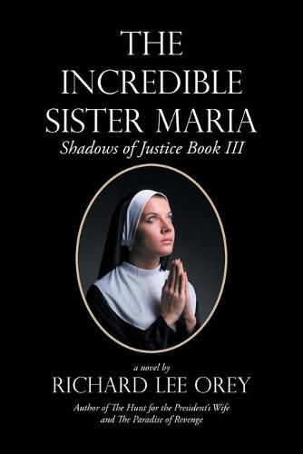 Cover image for The Incredible Sister Maria: Shadows of Justice Book Iii
