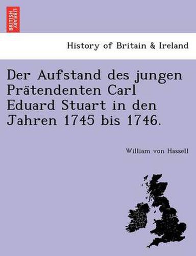 Cover image for Der Aufstand Des Jungen Pra Tendenten Carl Eduard Stuart in Den Jahren 1745 Bis 1746.