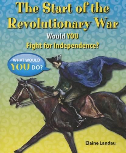 Cover image for The Start of the Revolutionary War: Would You Fight for Independence?