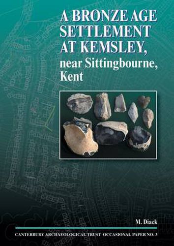 Cover image for A Bronze Age Settlement at Kemsley, near Sittingbourne, Kent