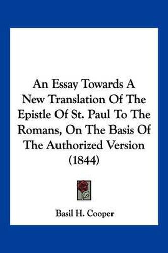 An Essay Towards a New Translation of the Epistle of St. Paul to the Romans, on the Basis of the Authorized Version (1844)