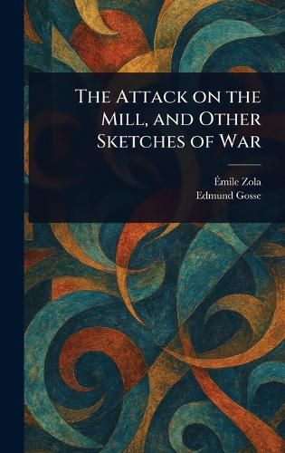 Cover image for The Attack on the Mill, and Other Sketches of War