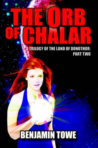 Cover image for The Orb of Chalar: A Trilogy of the Land of Donothor: Part Two