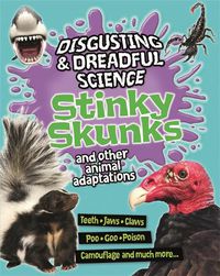Cover image for Disgusting and Dreadful Science: Stinky Skunks and Other Animal Adaptations