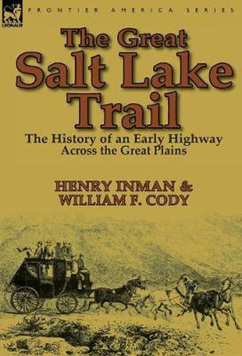 Cover image for The Great Salt Lake Trail: the History of an Historic Highway Across the Great Plains