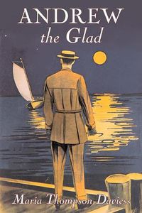 Cover image for Andrew the Glad by Maria Thompson Daviess, Fiction, Classics, Literary