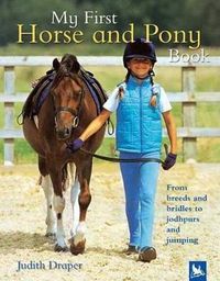 Cover image for My First Horse and Pony Book: From Breeds and Bridles to Jodhpurs and Jumping