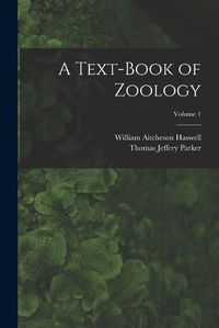 Cover image for A Text-Book of Zoology; Volume 1