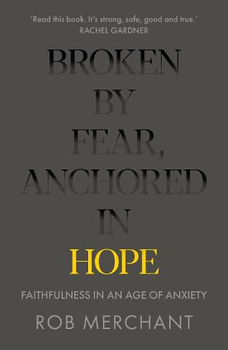 Cover image for Broken by Fear, Anchored in Hope: Faithfulness in an age of anxiety