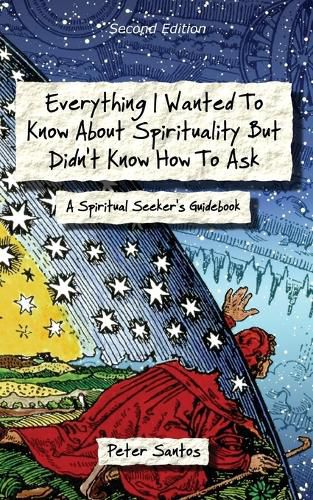 Cover image for Everything I Wanted to Know about Spirituality but Didn't Know How to Ask: A Spiritual Seeker's Guidebook