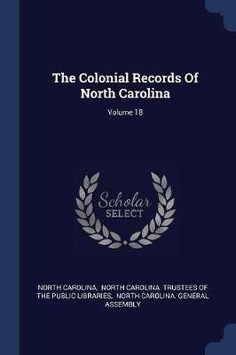 Cover image for The Colonial Records of North Carolina; Volume 18