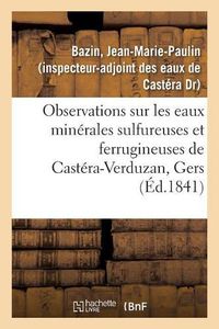 Cover image for Observations Sur Les Eaux Minerales Sulfureuses Et Ferrugineuses de Castera-Verduzan, Gers
