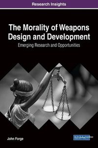 Cover image for The Morality of Weapons Design and Development: Emerging Research and Opportunities