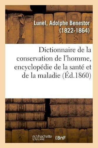 Dictionnaire de la Conservation de l'Homme, Encyclopedie de la Sante Et de la Maladie. 4e Edition