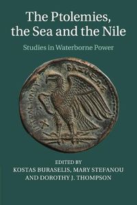 Cover image for The Ptolemies, the Sea and the Nile: Studies in Waterborne Power